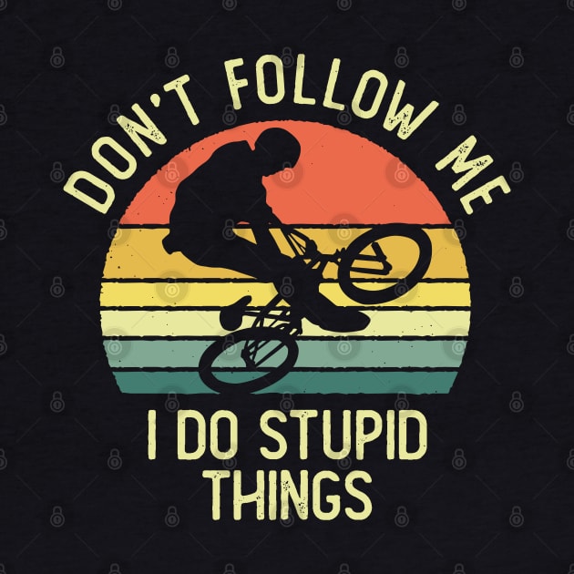 Don't Follow Me I Do Stupid Things BMX Freestyle Vintage Sunset by DetourShirts